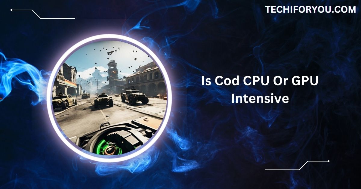 Is Cod CPU Or GPU Intensive