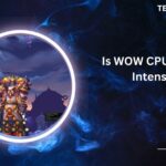 Is WOW CPU Or GPU Intensive