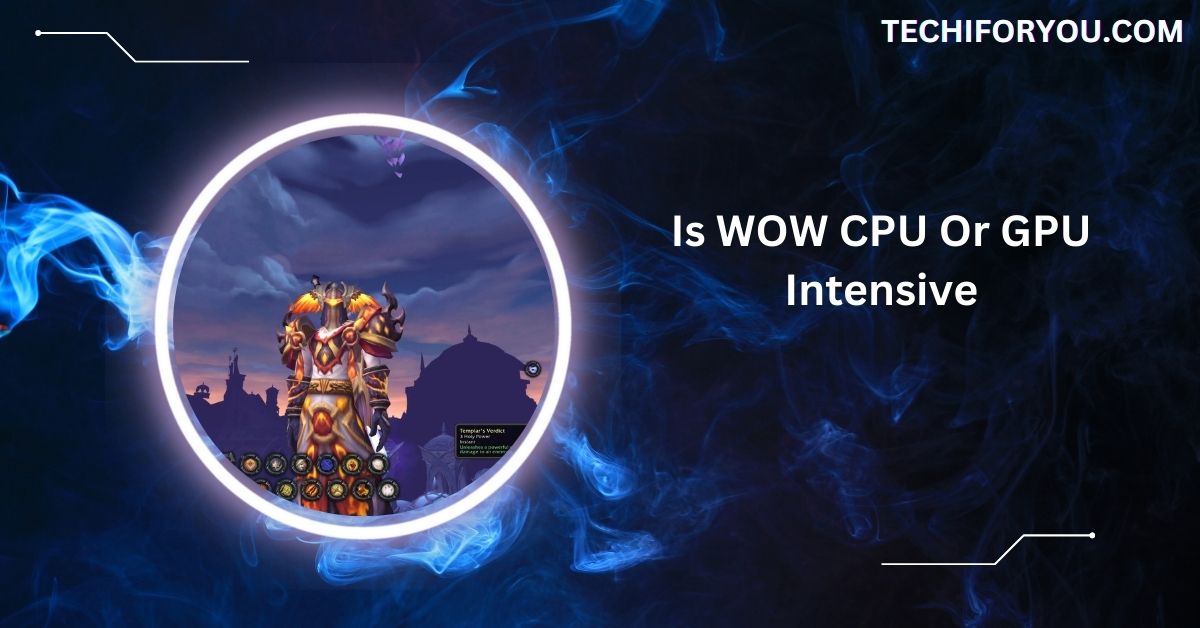 Is WOW CPU Or GPU Intensive