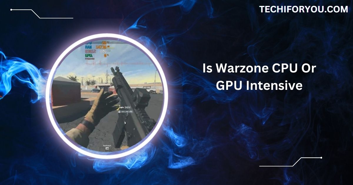 Is Warzone CPU Or GPU Intensive