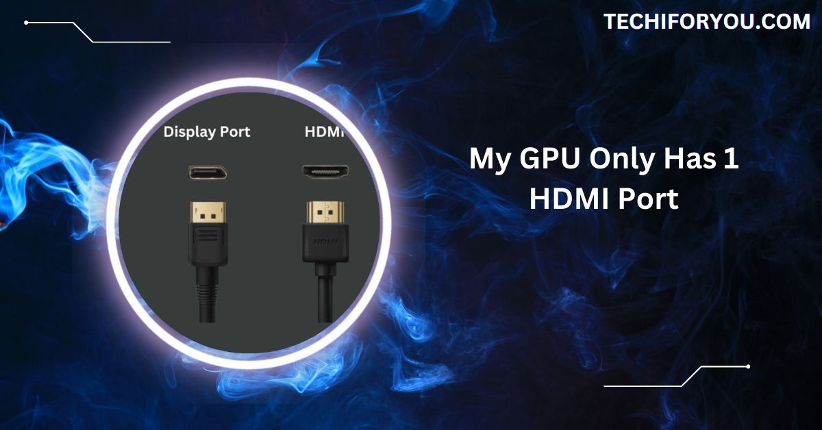 My GPU Only Has 1 HDMI Port