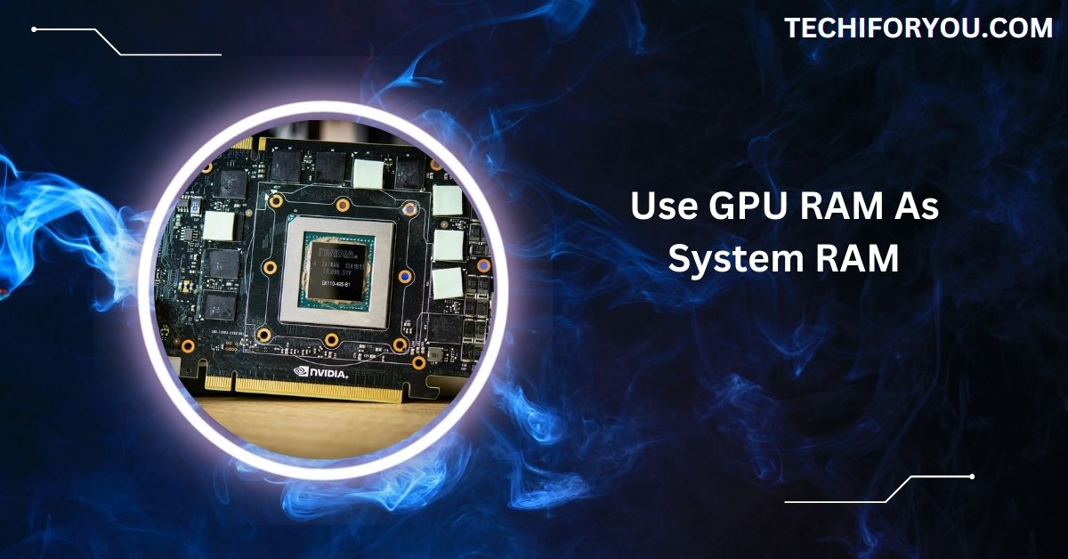 Use GPU RAM As System RAM