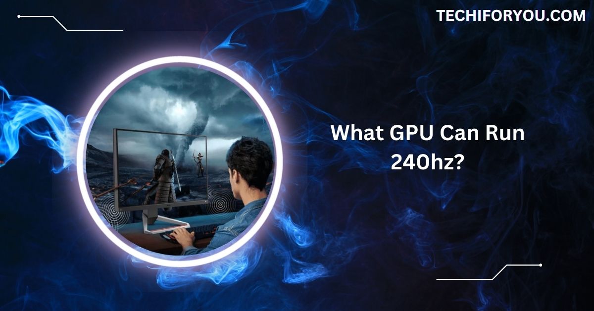 What GPU Can Run 240hz?