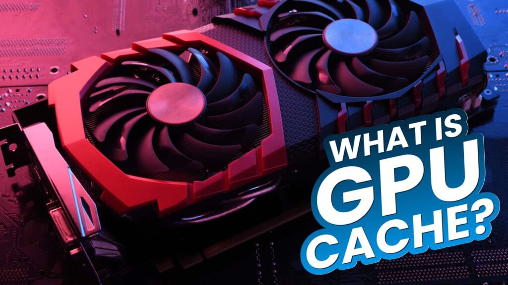 What Is a GPU Cache