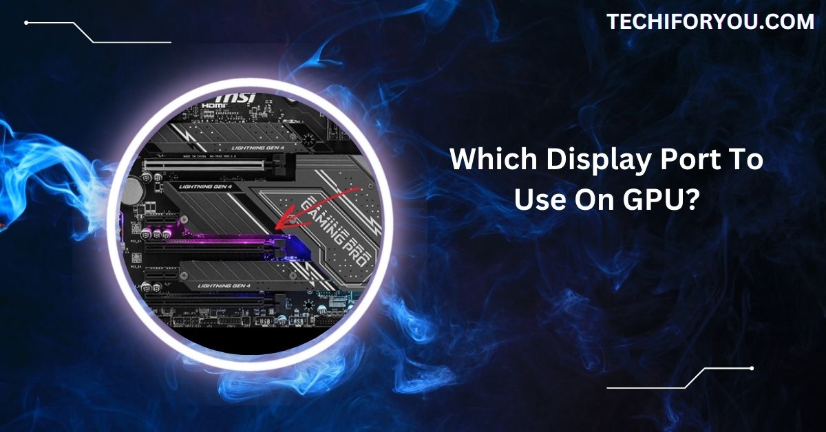 Which Display Port To Use On GPU?