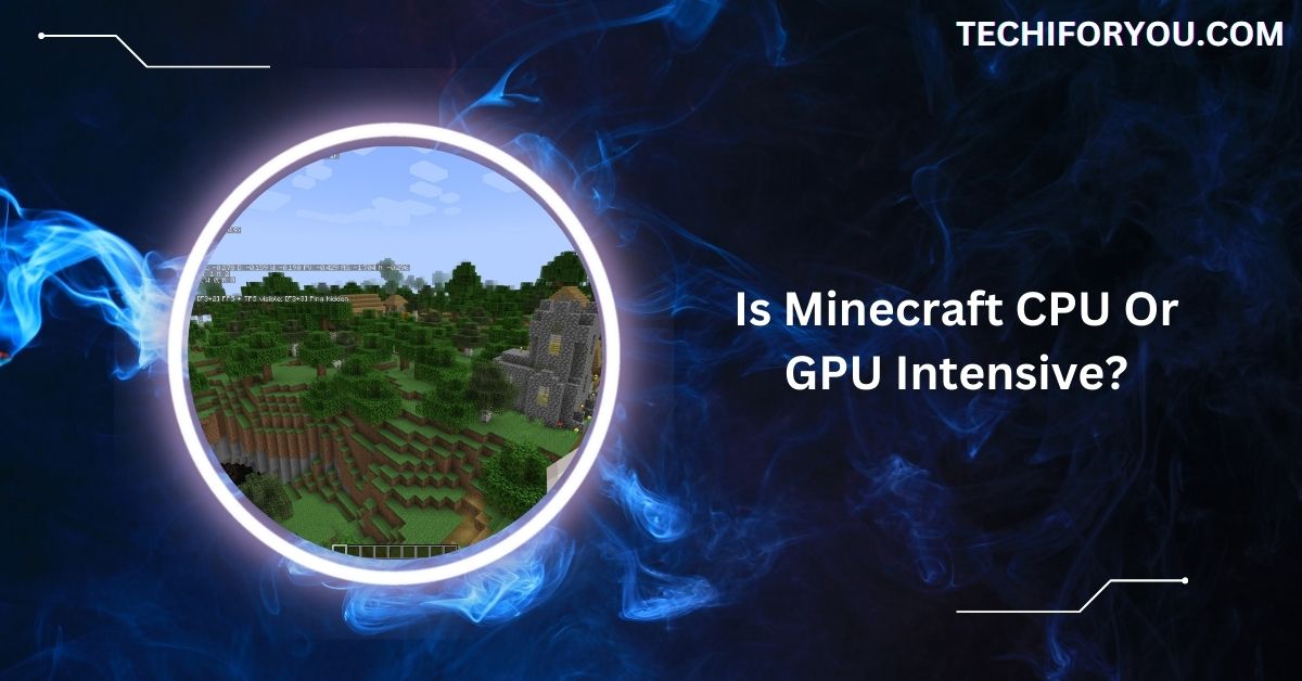 Is Minecraft CPU Or GPU Intensive?