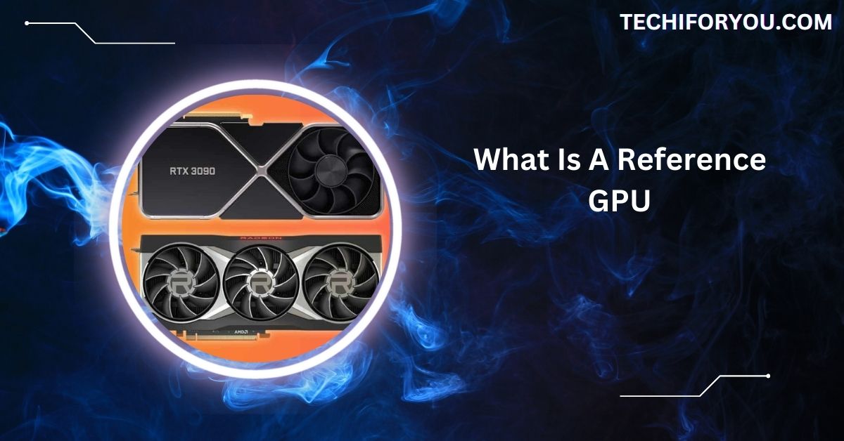 What Is A Reference GPU